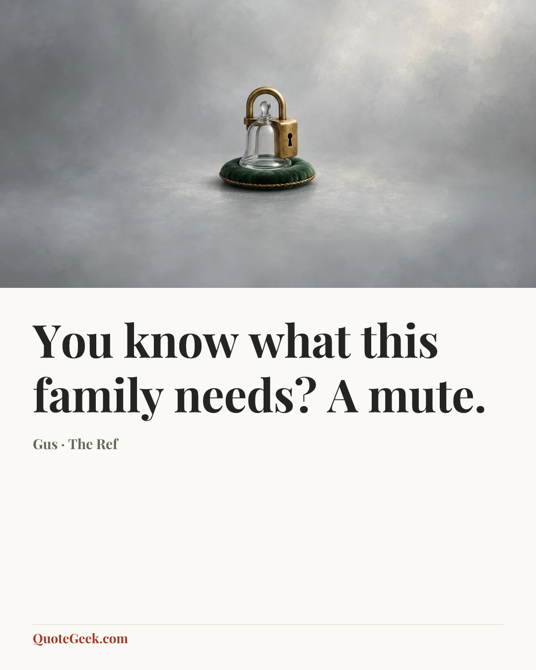 “You know what this family needs? A mute.” — Gus · The Ref. Illustrated QuoteGeek card.