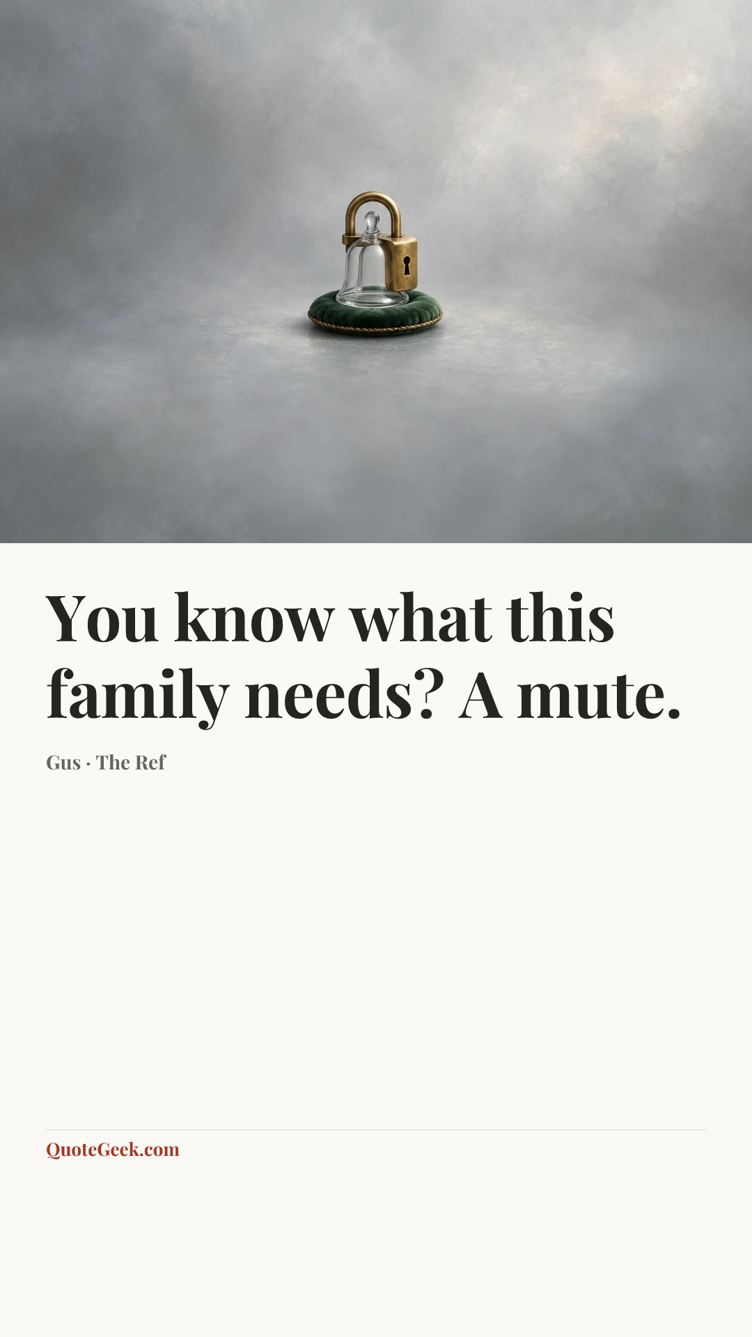 “You know what this family needs? A mute.” — Gus · The Ref. Illustrated QuoteGeek card.