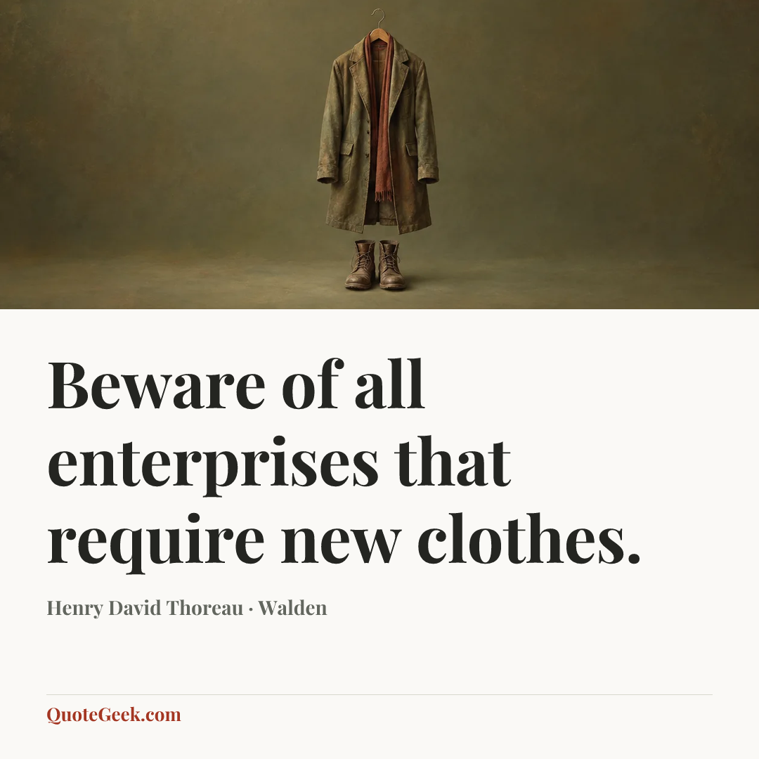 “Beware of all enterprises that require new clothes.” — Henry David Thoreau · Walden. Illustrated QuoteGeek card.