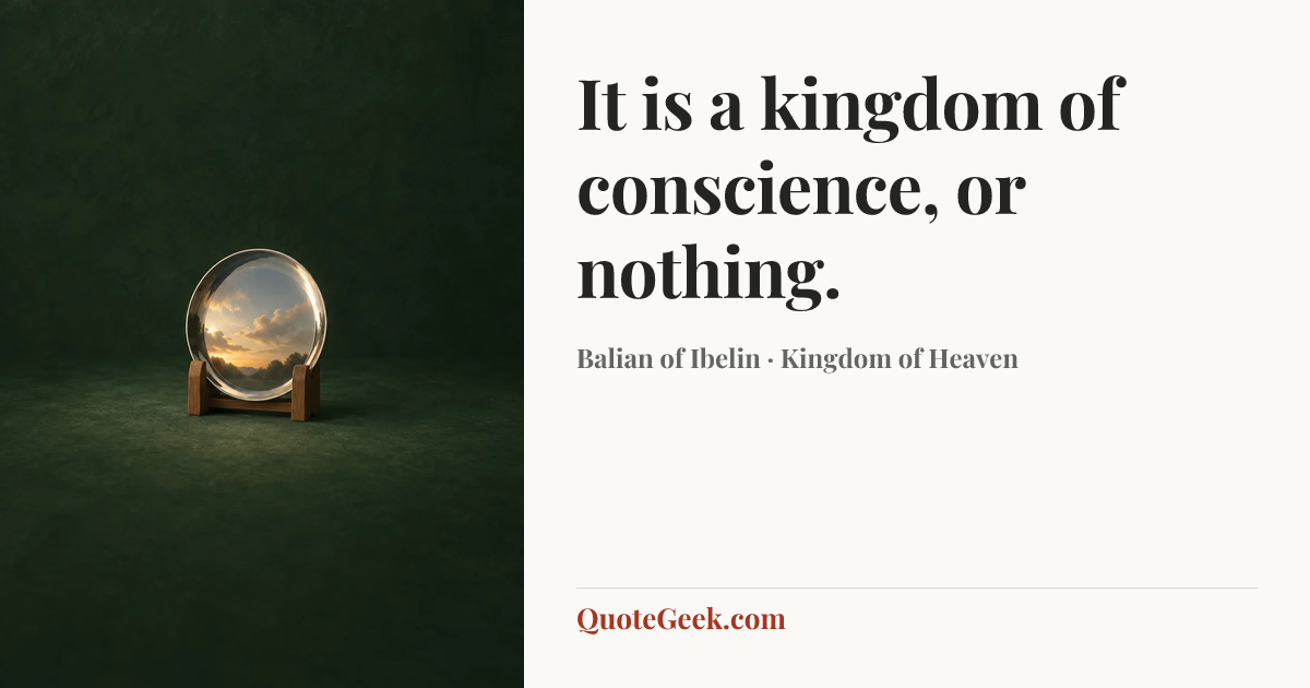 “It is a kingdom of conscience, or nothing.” — Balian of Ibelin · Kingdom of Heaven. Illustrated QuoteGeek card.