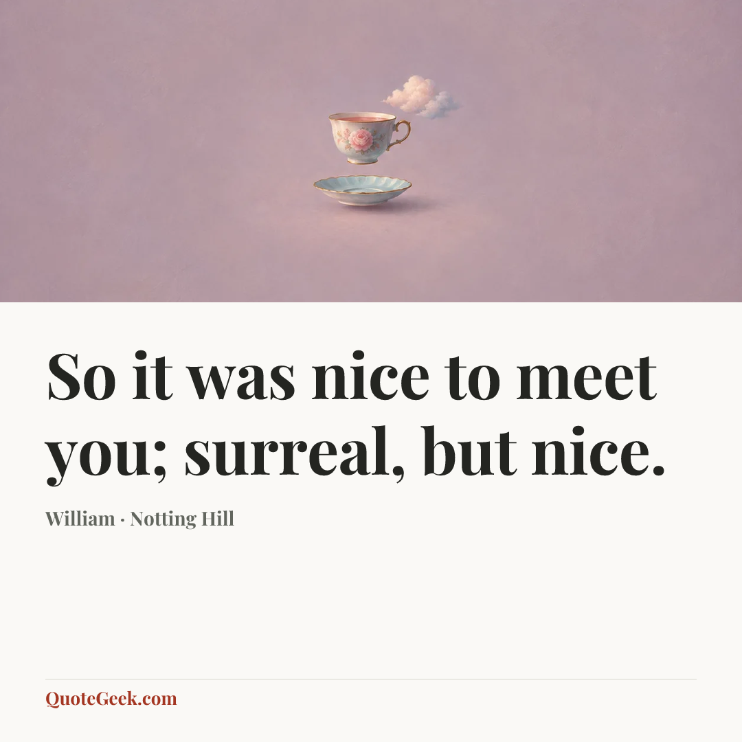 “So it was nice to meet you; surreal, but nice.” — William · Notting Hill. Illustrated QuoteGeek card.