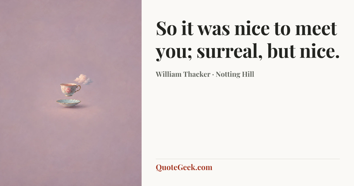 “So it was nice to meet you; surreal, but nice.” — William Thacker · Notting Hill. Illustrated QuoteGeek card.
