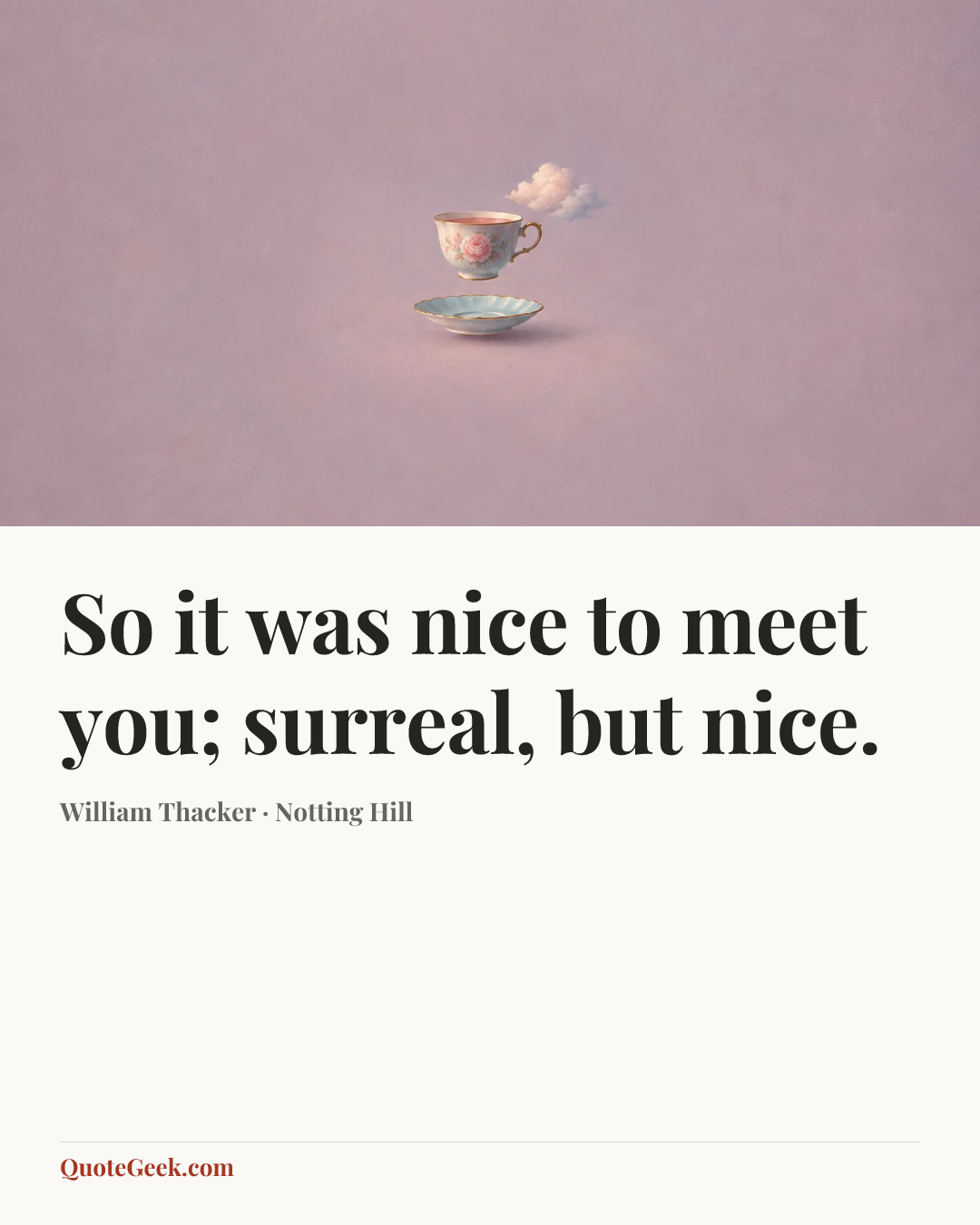 “So it was nice to meet you; surreal, but nice.” — William Thacker · Notting Hill. Illustrated QuoteGeek card.