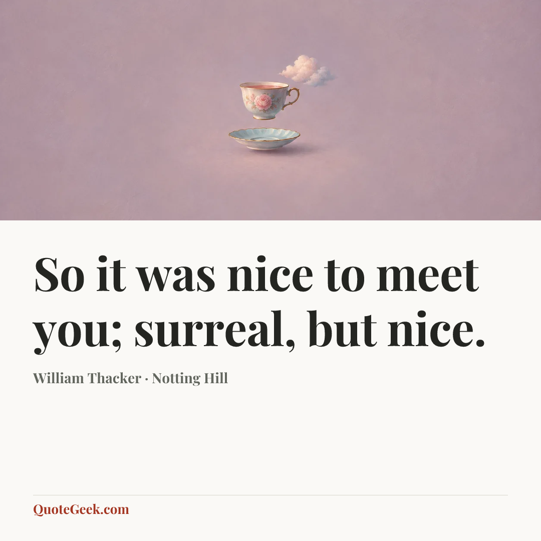 “So it was nice to meet you; surreal, but nice.” — William Thacker · Notting Hill. Illustrated QuoteGeek card.