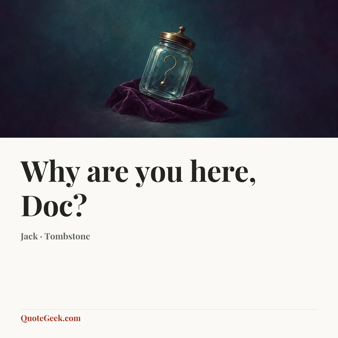“Why are you here, Doc?” — Jack · Tombstone. Illustrated QuoteGeek card.