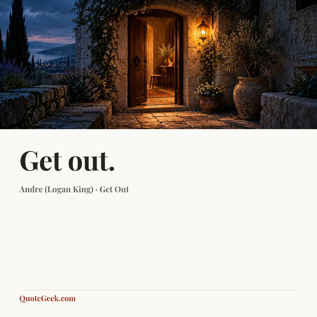 “Get out.” — Andre (Logan King) · Get Out. Illustrated QuoteGeek card.
