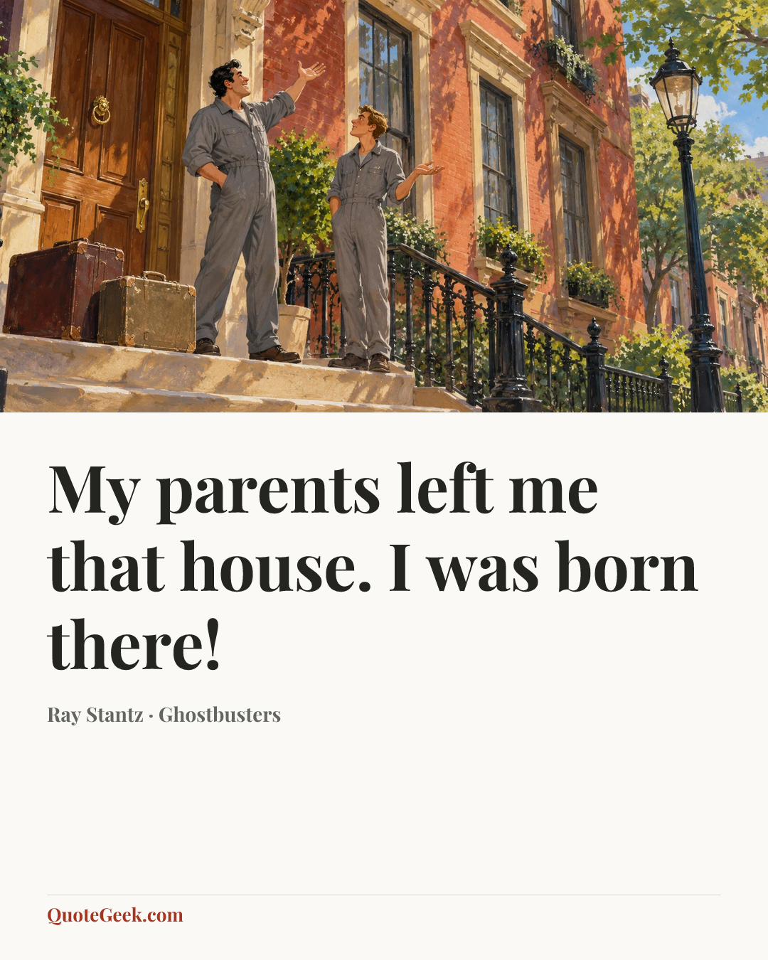 “My parents left me that house. I was born there!” — Ray Stantz · Ghostbusters. Illustrated QuoteGeek card.