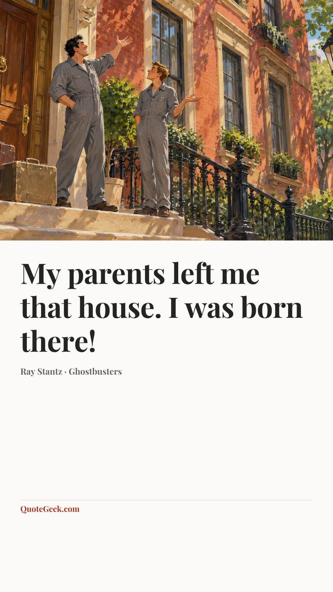 “My parents left me that house. I was born there!” — Ray Stantz · Ghostbusters. Illustrated QuoteGeek card.