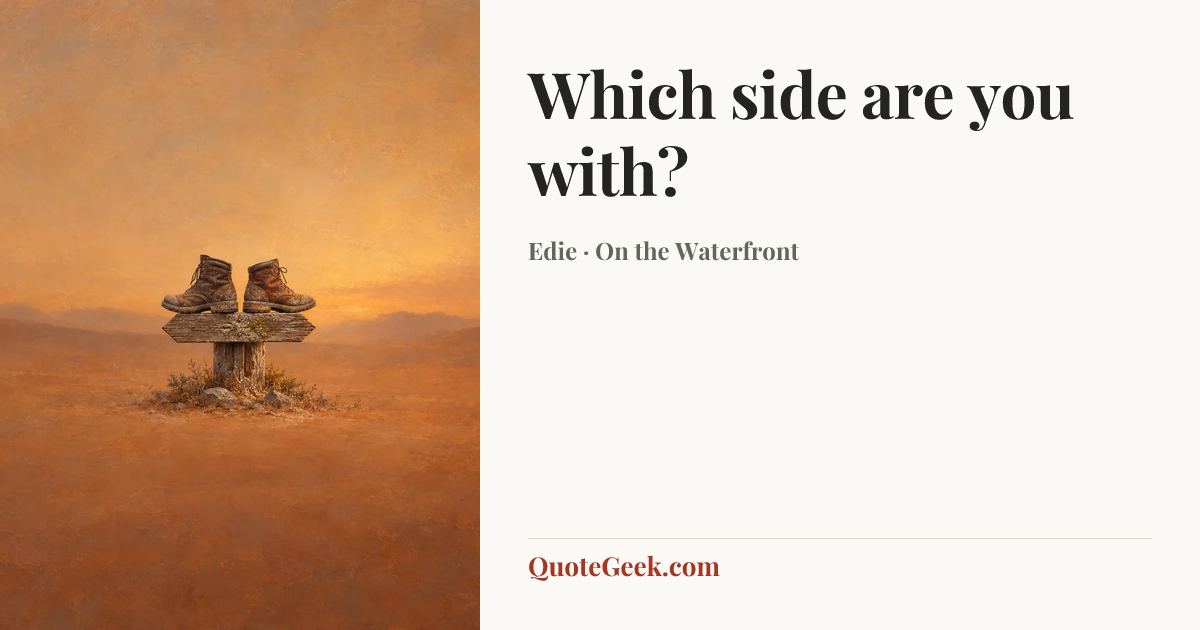“Which side are you with?” — Edie · On the Waterfront. Illustrated QuoteGeek card.