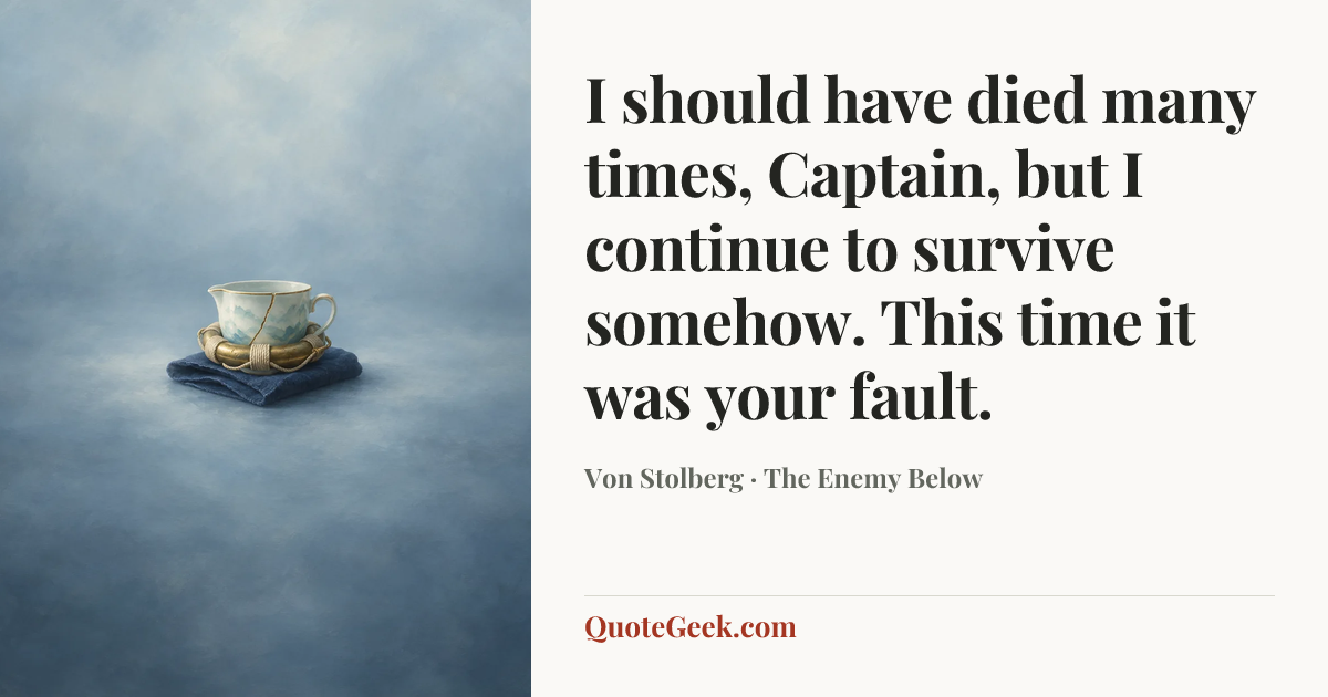 “I should have died many times, Captain, but I continue to survive somehow. This time it was your fault.” — Von Stolberg · The Enemy Below. Illustrated QuoteGeek card.