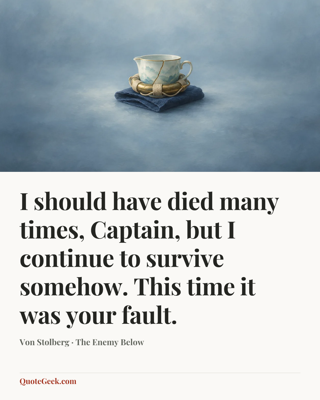 “I should have died many times, Captain, but I continue to survive somehow. This time it was your fault.” — Von Stolberg · The Enemy Below. Illustrated QuoteGeek card.