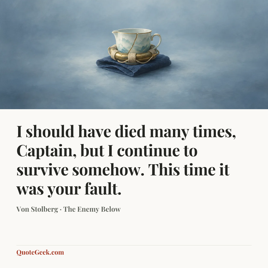 “I should have died many times, Captain, but I continue to survive somehow. This time it was your fault.” — Von Stolberg · The Enemy Below. Illustrated QuoteGeek card.
