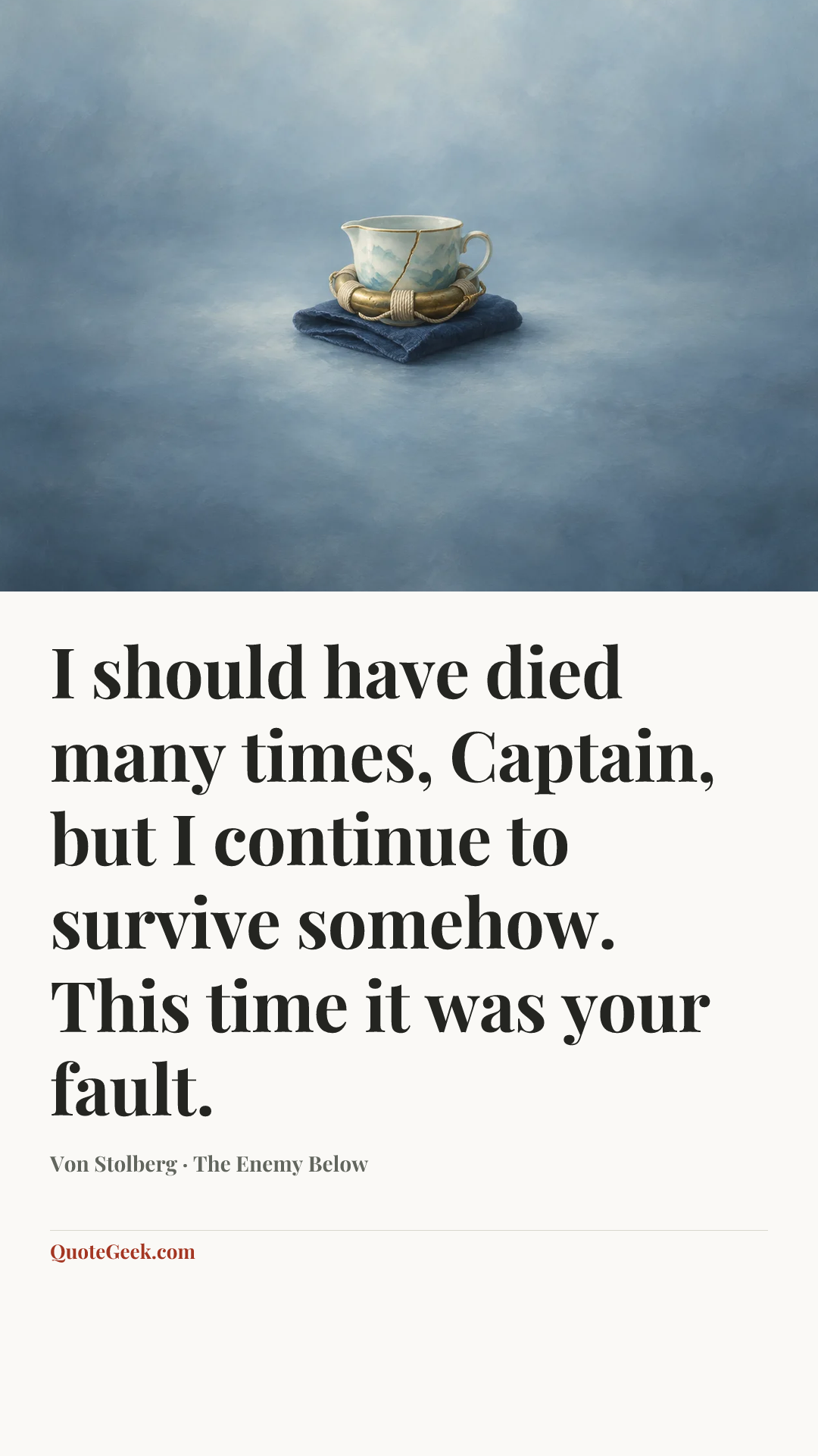 “I should have died many times, Captain, but I continue to survive somehow. This time it was your fault.” — Von Stolberg · The Enemy Below. Illustrated QuoteGeek card.