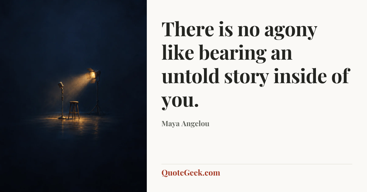 “There is no agony like bearing an untold story inside of you.” — Maya Angelou. Illustrated QuoteGeek card.