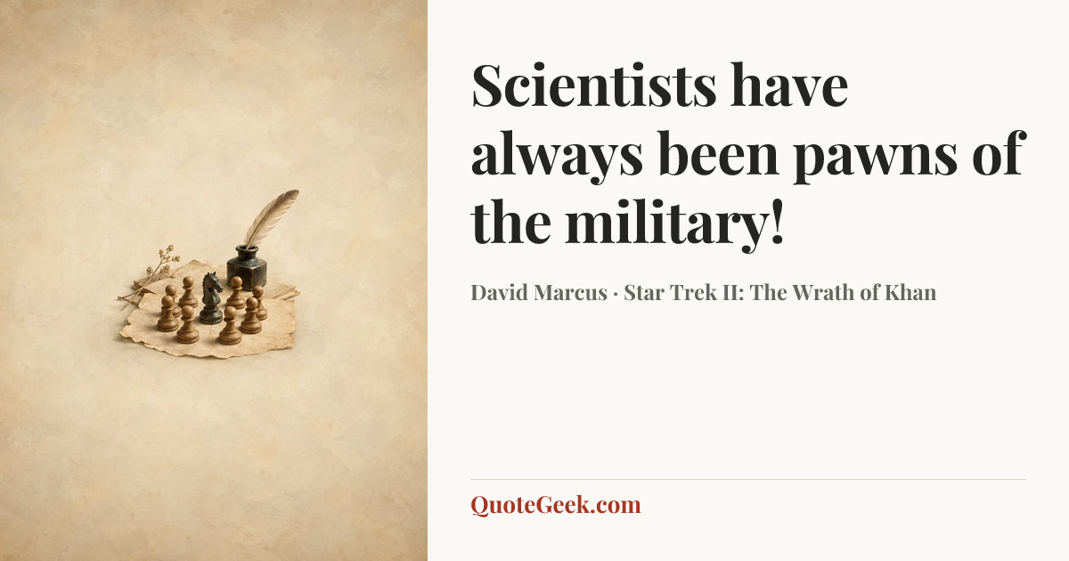 “Scientists have always been pawns of the military!” — David Marcus · Star Trek II: The Wrath of Khan. Illustrated QuoteGeek card.