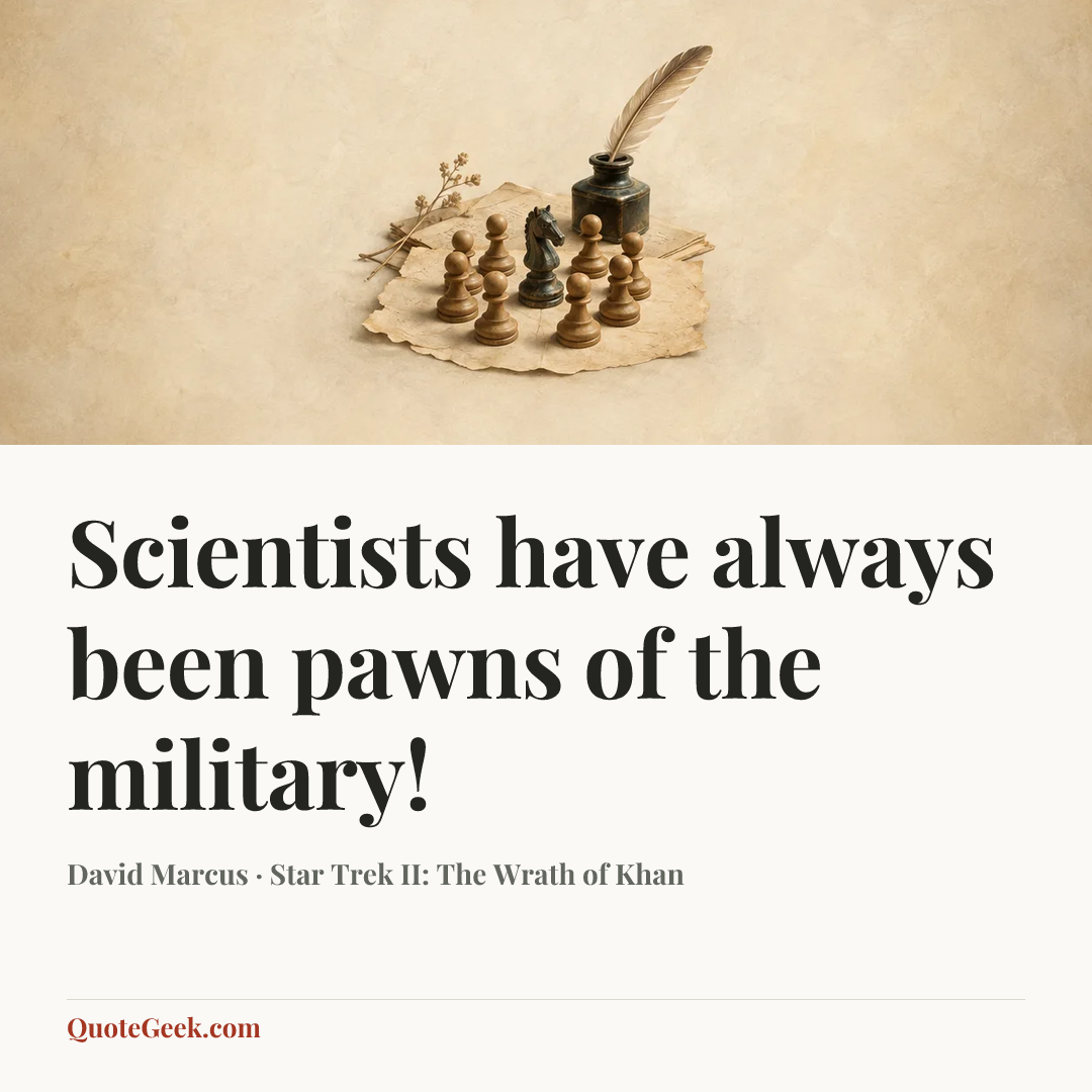 “Scientists have always been pawns of the military!” — David Marcus · Star Trek II: The Wrath of Khan. Illustrated QuoteGeek card.