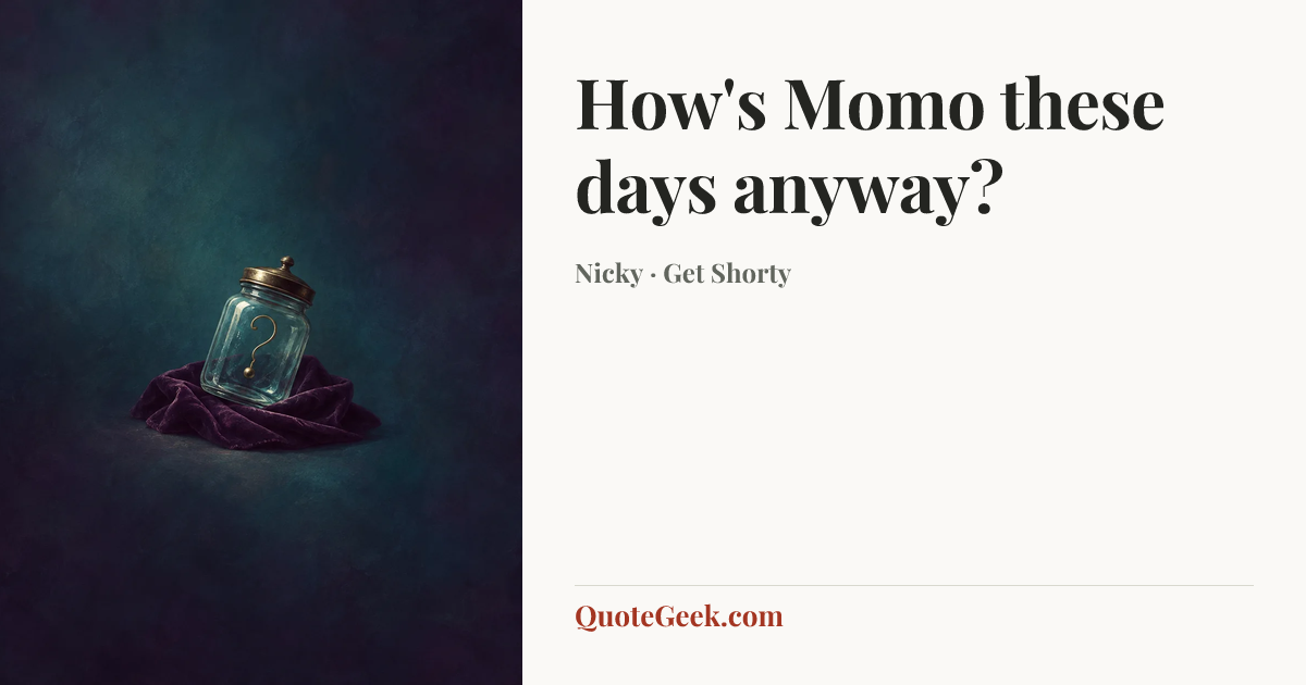 “How's Momo these days anyway?” — Nicky · Get Shorty. Illustrated QuoteGeek card.