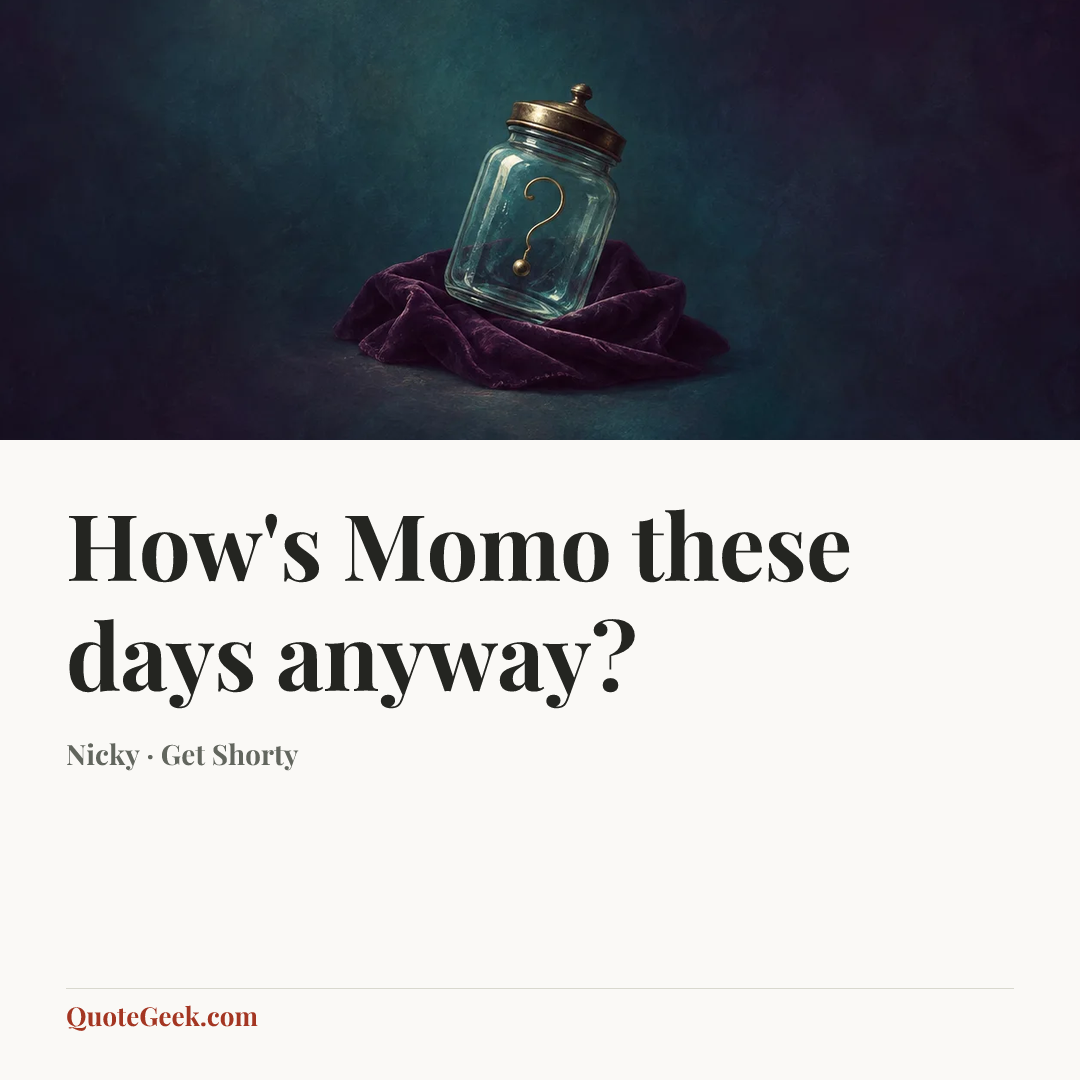 “How's Momo these days anyway?” — Nicky · Get Shorty. Illustrated QuoteGeek card.