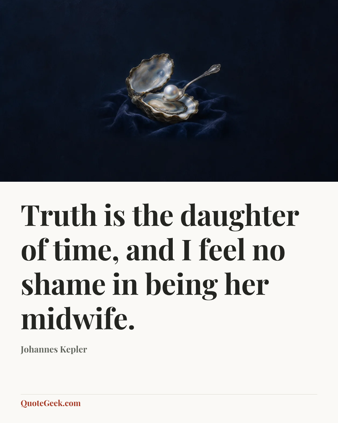 “Truth is the daughter of time, and I feel no shame in being her midwife.” — Johannes Kepler. Illustrated QuoteGeek card.