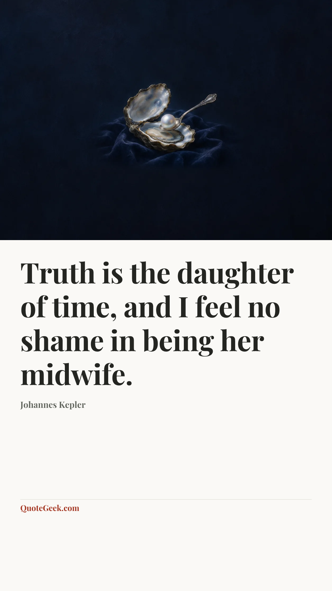 “Truth is the daughter of time, and I feel no shame in being her midwife.” — Johannes Kepler. Illustrated QuoteGeek card.