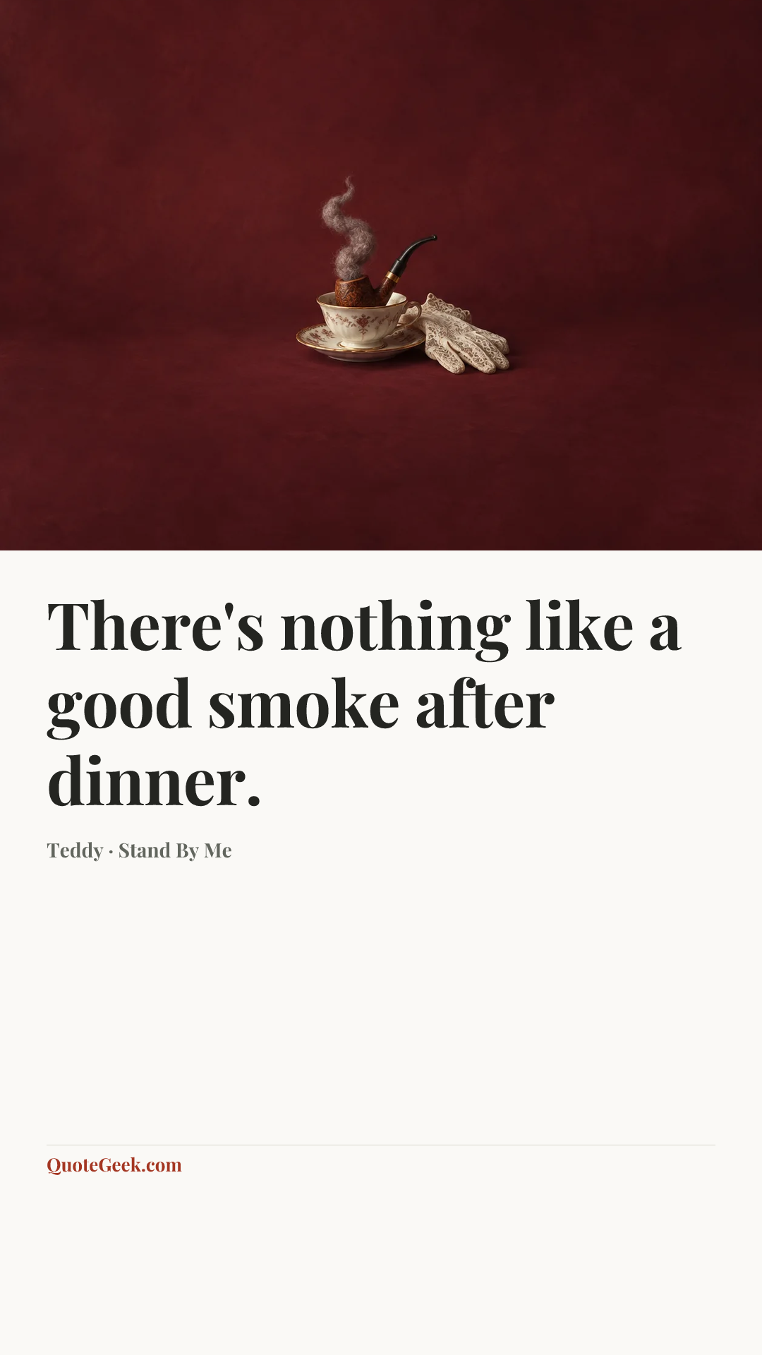 “There's nothing like a good smoke after dinner.” — Teddy · Stand By Me. Illustrated QuoteGeek card.