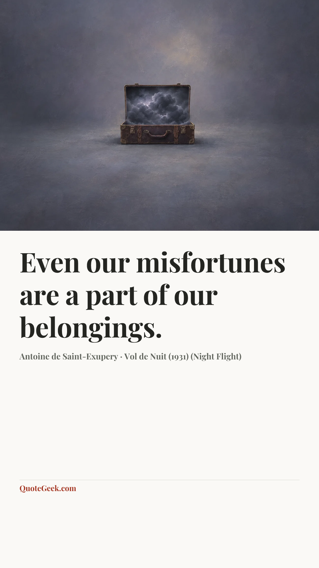 “Even our misfortunes are a part of our belongings.” — Antoine de Saint-Exupery · Vol de Nuit (1931) (Night Flight). Illustrated QuoteGeek card.