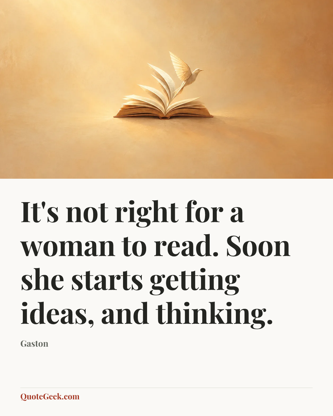 “It's not right for a woman to read. Soon she starts getting ideas, and thinking.” — Gaston. Illustrated QuoteGeek card.