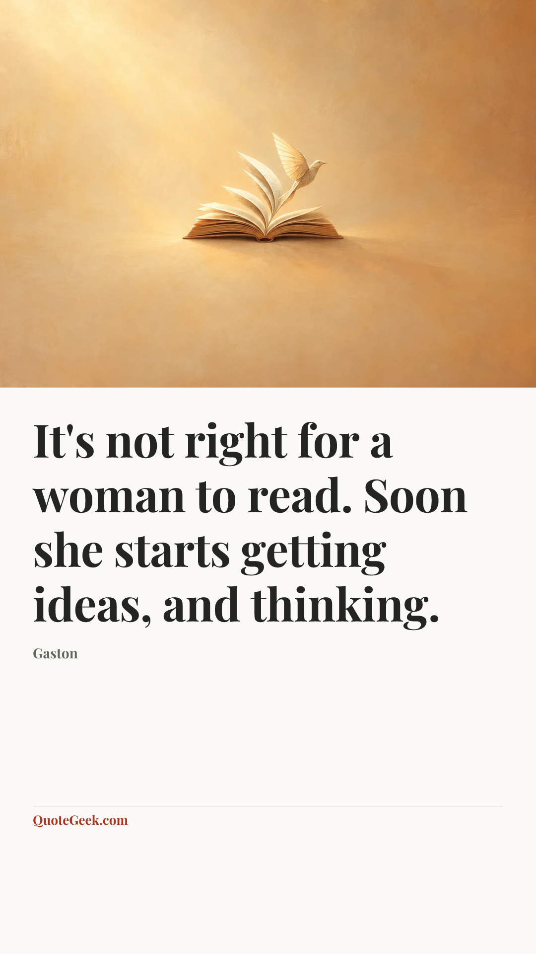“It's not right for a woman to read. Soon she starts getting ideas, and thinking.” — Gaston. Illustrated QuoteGeek card.
