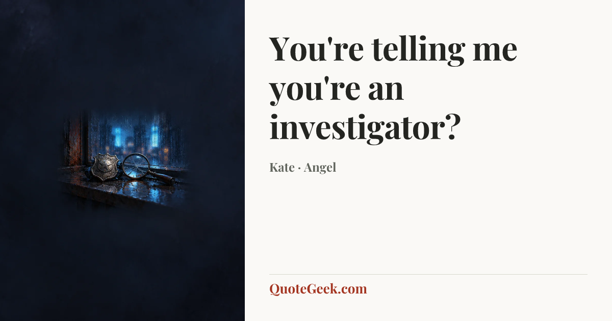 “You're telling me you're an investigator?” — Kate · Angel. Illustrated QuoteGeek card.