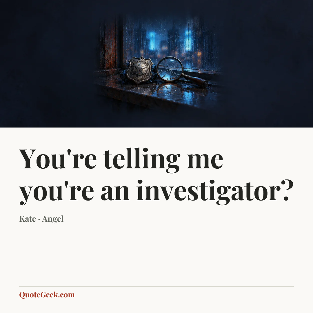 “You're telling me you're an investigator?” — Kate · Angel. Illustrated QuoteGeek card.