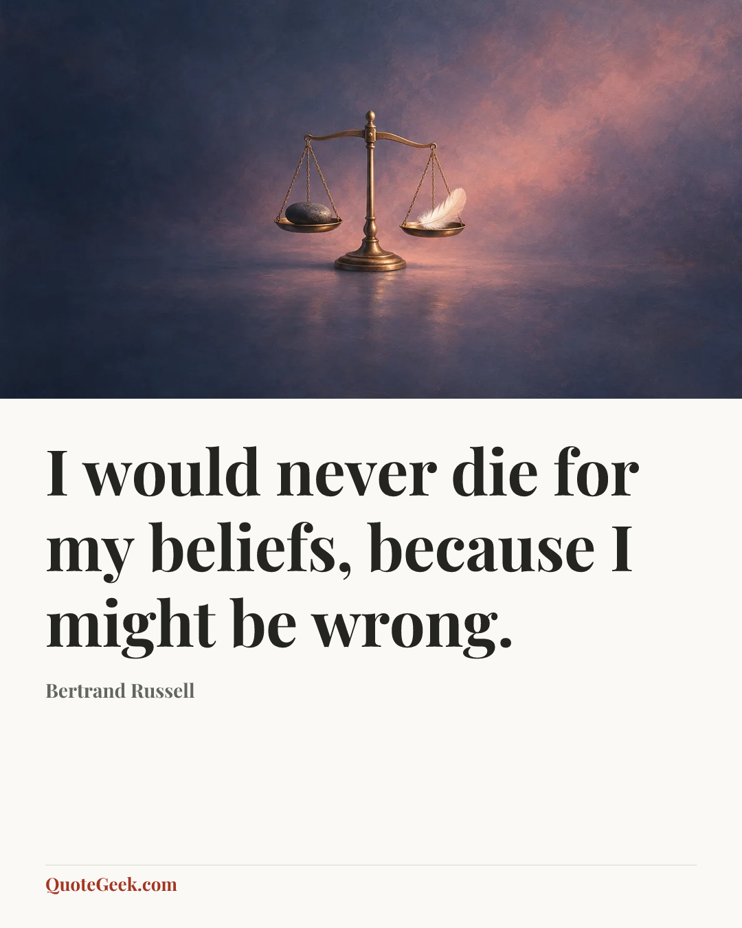 “I would never die for my beliefs, because I might be wrong.” — Bertrand Russell. Illustrated QuoteGeek card.