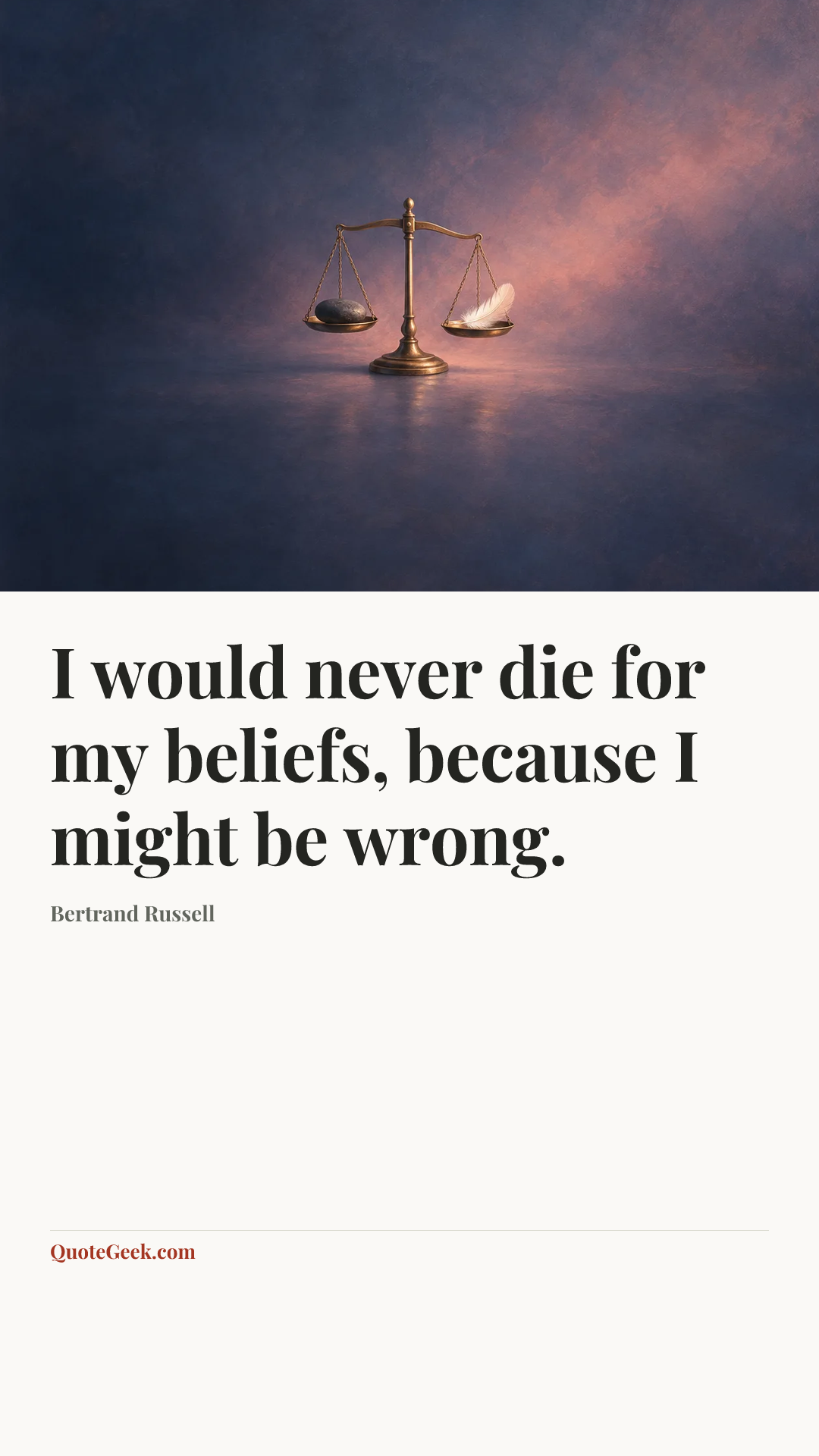 “I would never die for my beliefs, because I might be wrong.” — Bertrand Russell. Illustrated QuoteGeek card.