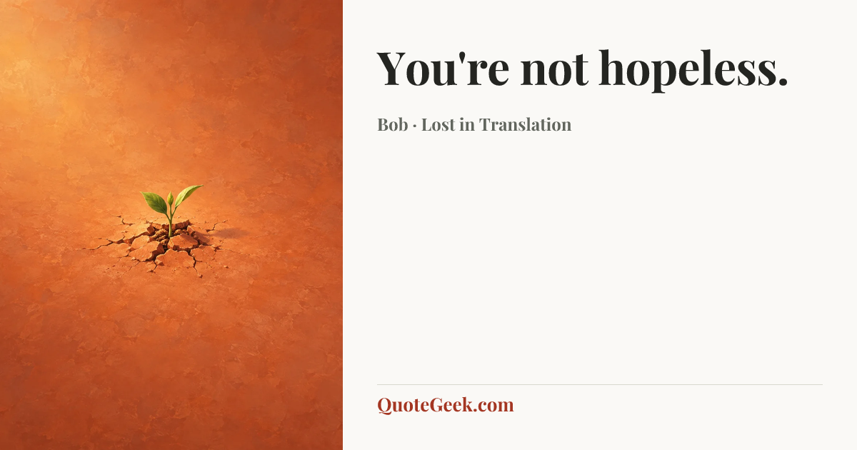 “You're not hopeless.” — Bob · Lost in Translation. Illustrated QuoteGeek card.