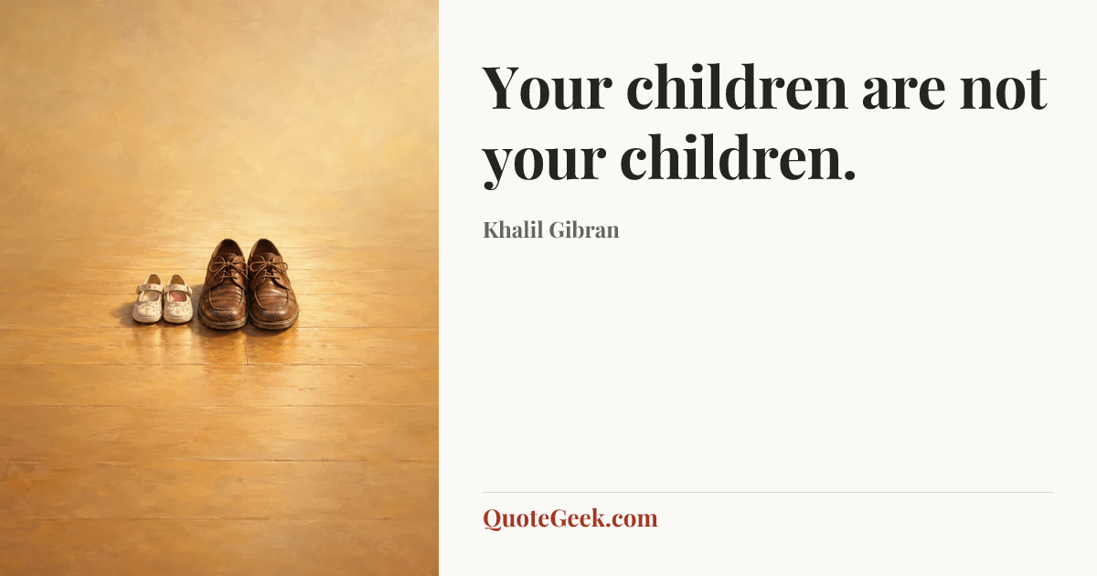 “Your children are not your children.” — Khalil Gibran. Illustrated QuoteGeek card.