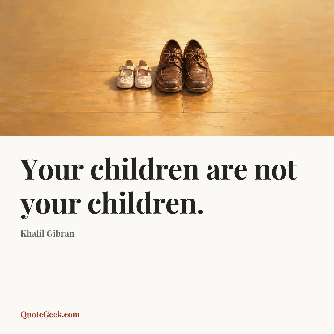 “Your children are not your children.” — Khalil Gibran. Illustrated QuoteGeek card.