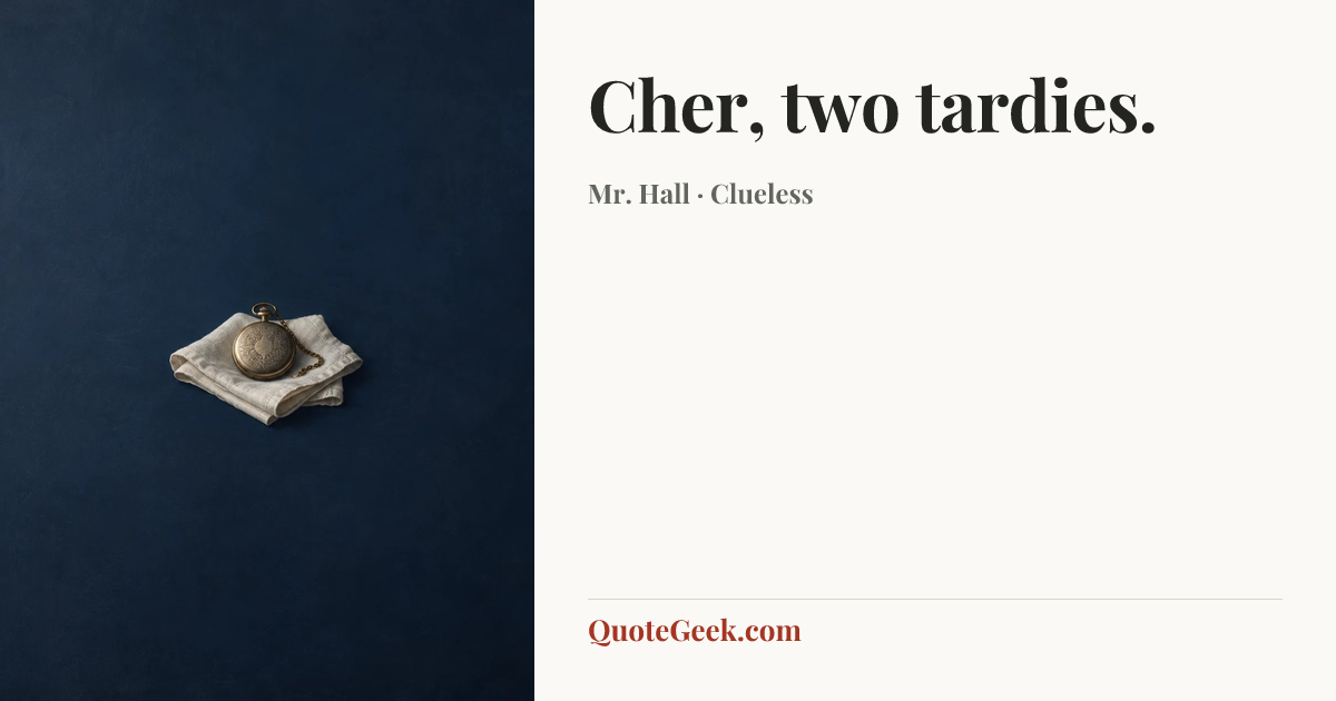 “Cher, two tardies.” — Mr. Hall · Clueless. Illustrated QuoteGeek card.