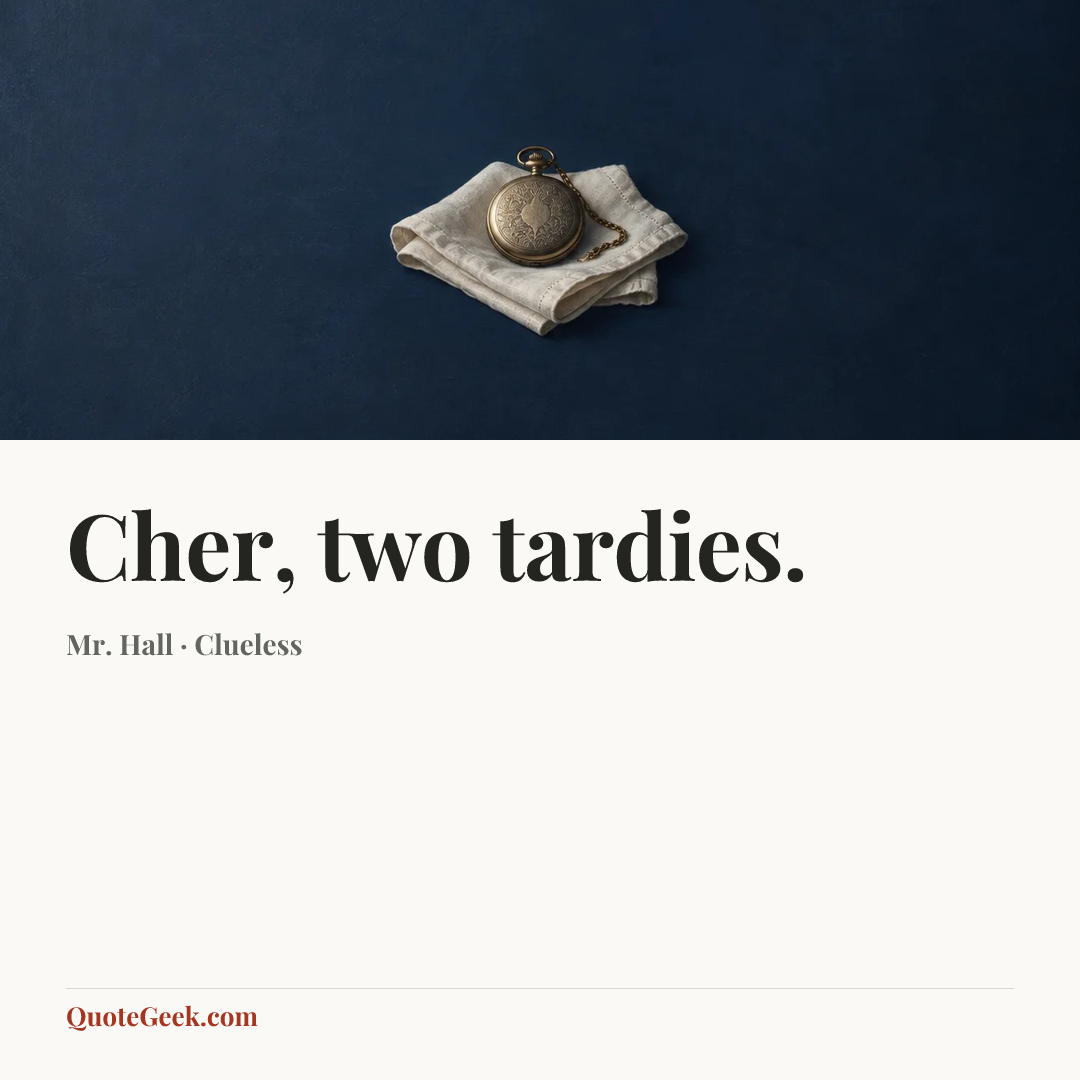 “Cher, two tardies.” — Mr. Hall · Clueless. Illustrated QuoteGeek card.