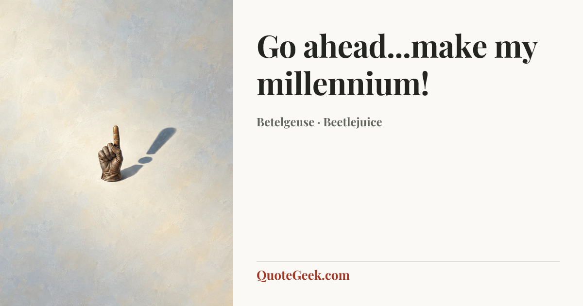 “Go ahead...make my millennium!” — Betelgeuse · Beetlejuice. Illustrated QuoteGeek card.