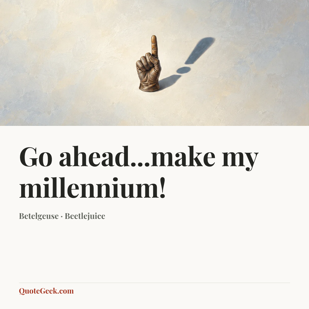 “Go ahead...make my millennium!” — Betelgeuse · Beetlejuice. Illustrated QuoteGeek card.