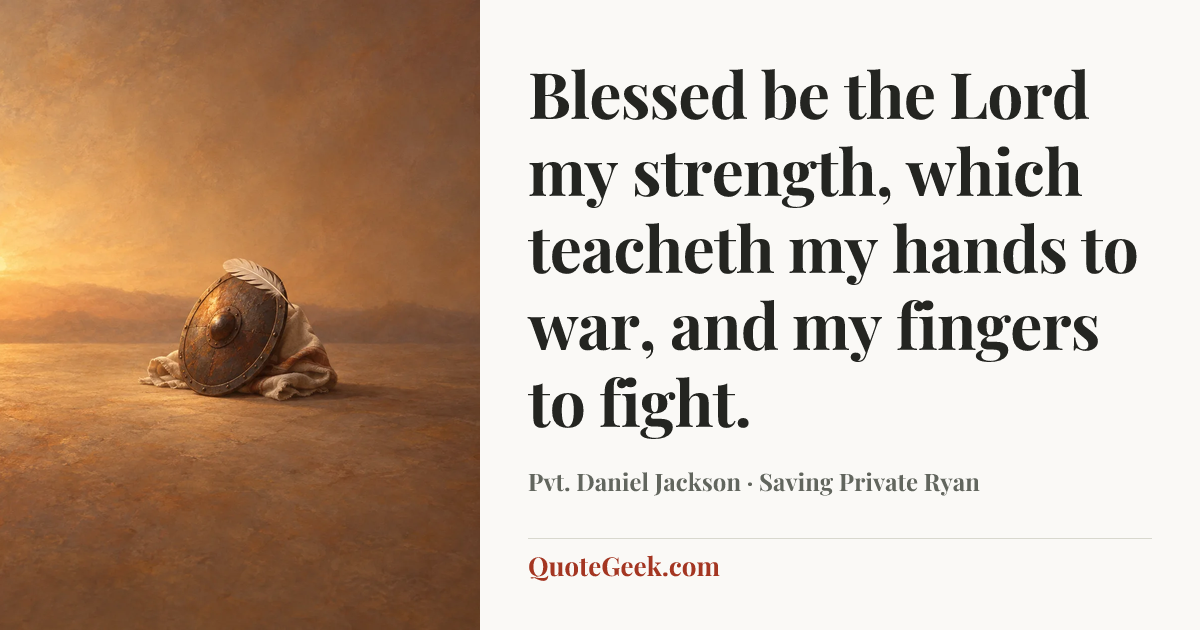 “Blessed be the Lord my strength, which teacheth my hands to war, and my fingers to fight.” — Pvt. Daniel Jackson · Saving Private Ryan. Illustrated QuoteGeek card.