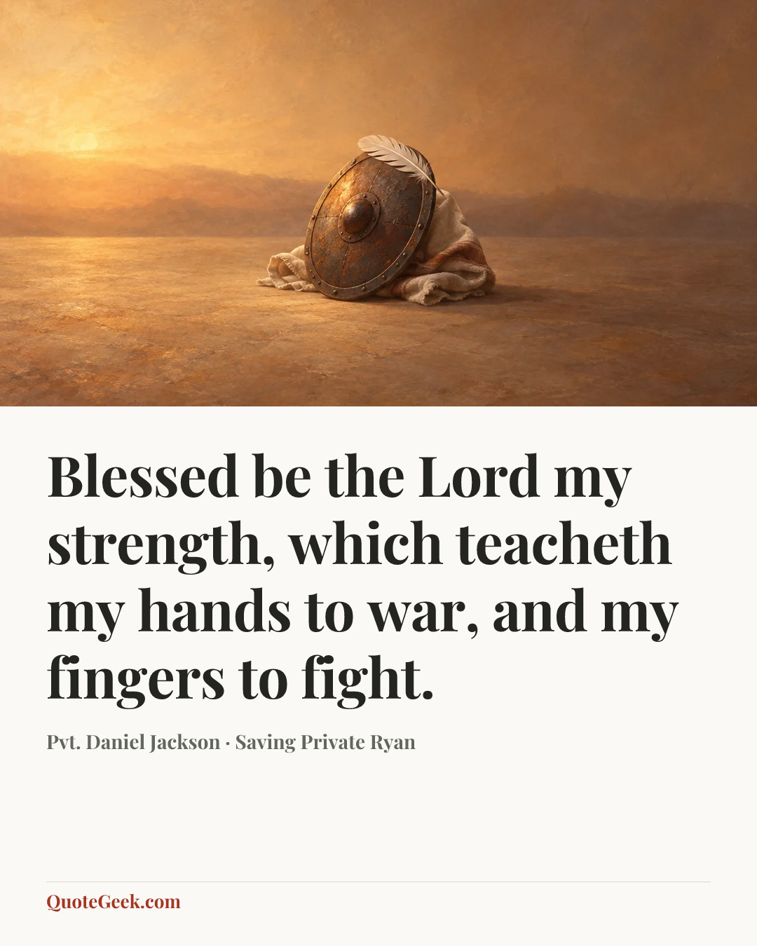 “Blessed be the Lord my strength, which teacheth my hands to war, and my fingers to fight.” — Pvt. Daniel Jackson · Saving Private Ryan. Illustrated QuoteGeek card.