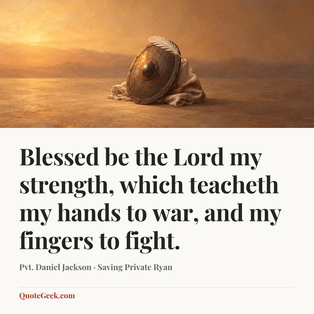 “Blessed be the Lord my strength, which teacheth my hands to war, and my fingers to fight.” — Pvt. Daniel Jackson · Saving Private Ryan. Illustrated QuoteGeek card.