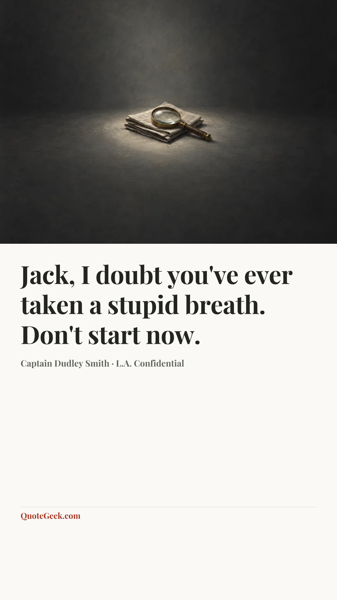 “Jack, I doubt you've ever taken a stupid breath. Don't start now.” — Captain Dudley Smith · L.A. Confidential. Illustrated QuoteGeek card.