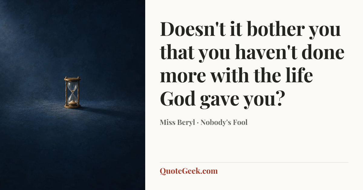 “Doesn't it bother you that you haven't done more with the life God gave you?” — Miss Beryl · Nobody's Fool. Illustrated QuoteGeek card.
