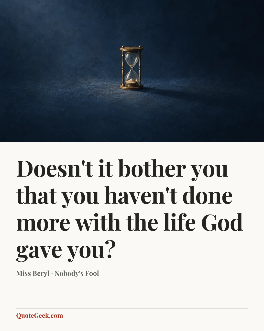 “Doesn't it bother you that you haven't done more with the life God gave you?” — Miss Beryl · Nobody's Fool. Illustrated QuoteGeek card.