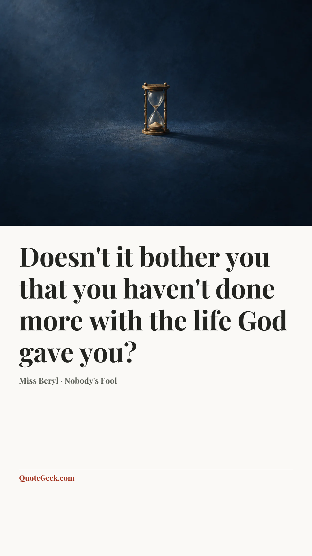 “Doesn't it bother you that you haven't done more with the life God gave you?” — Miss Beryl · Nobody's Fool. Illustrated QuoteGeek card.