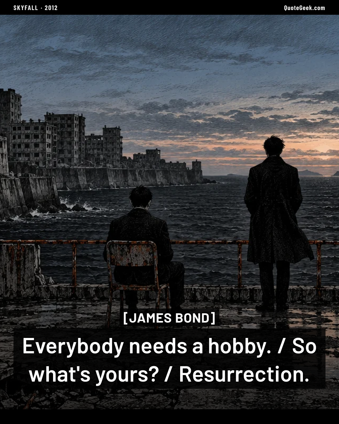 “Everybody needs a hobby. / So what's yours? / Resurrection.” — James Bond · Skyfall. Illustrated QuoteGeek card.