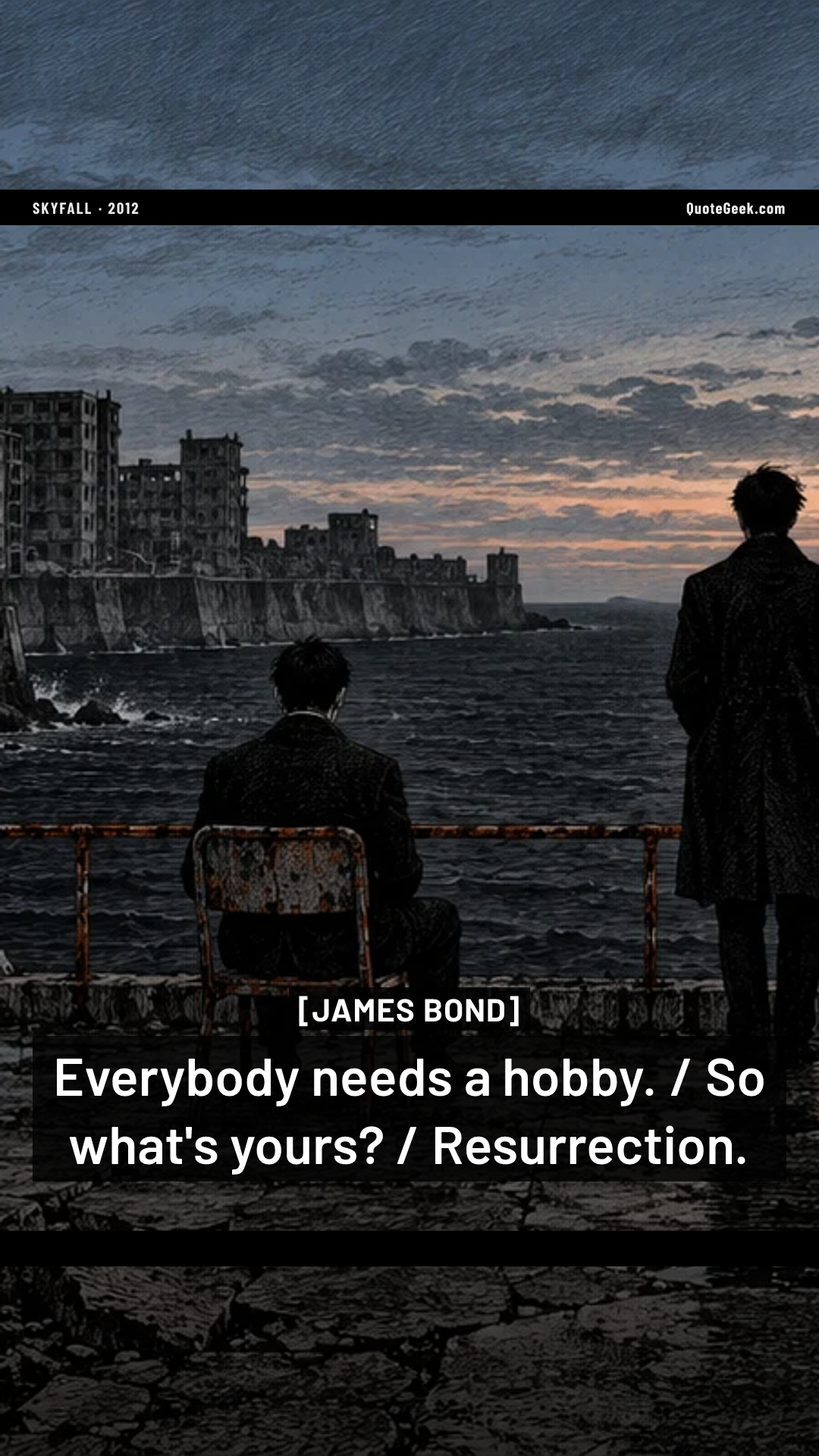 “Everybody needs a hobby. / So what's yours? / Resurrection.” — James Bond · Skyfall. Illustrated QuoteGeek card.