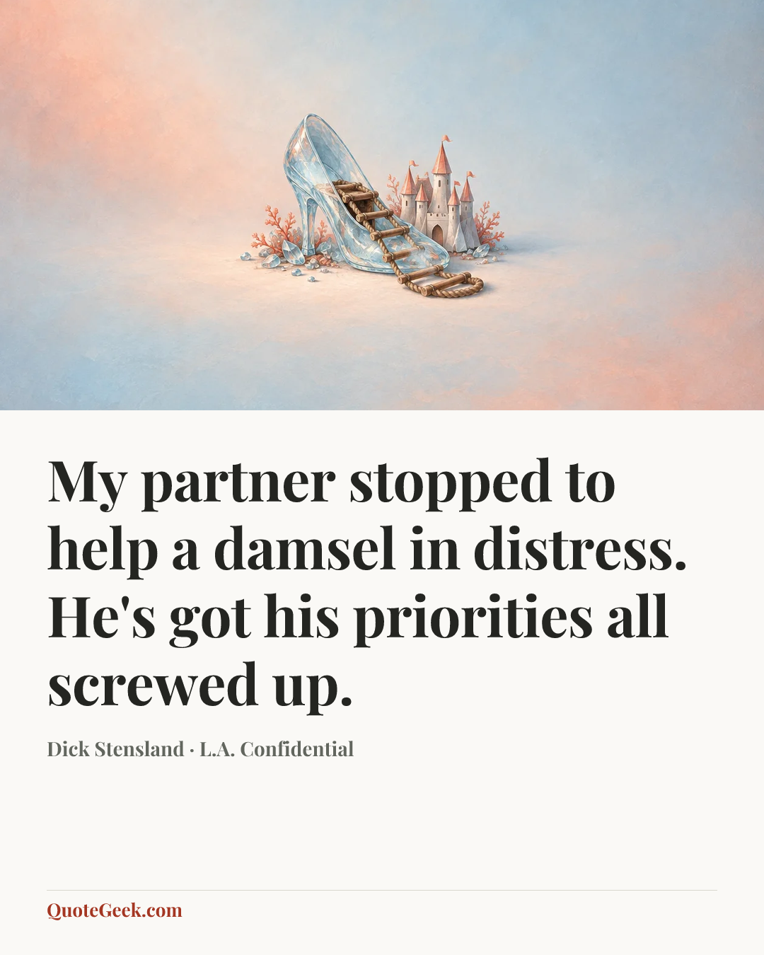 “My partner stopped to help a damsel in distress. He's got his priorities all screwed up.” — Dick Stensland · L.A. Confidential. Illustrated QuoteGeek card.