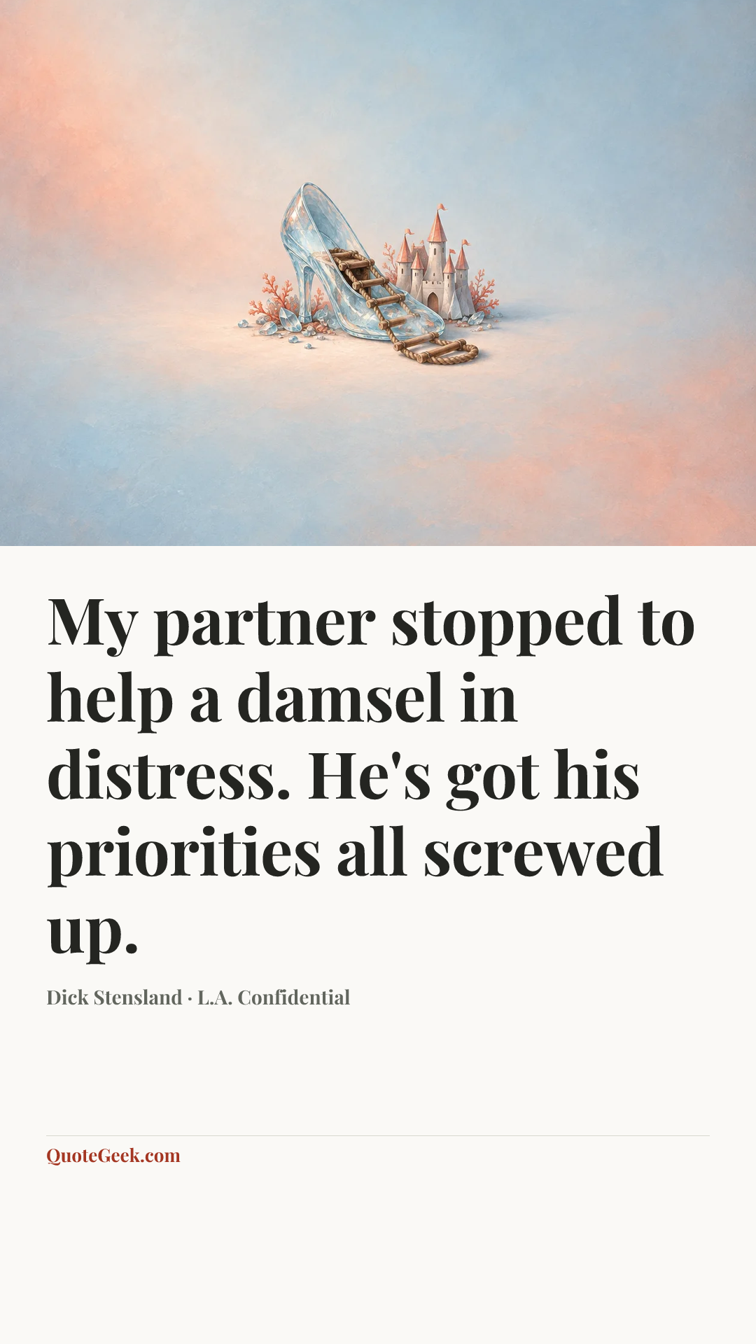 “My partner stopped to help a damsel in distress. He's got his priorities all screwed up.” — Dick Stensland · L.A. Confidential. Illustrated QuoteGeek card.